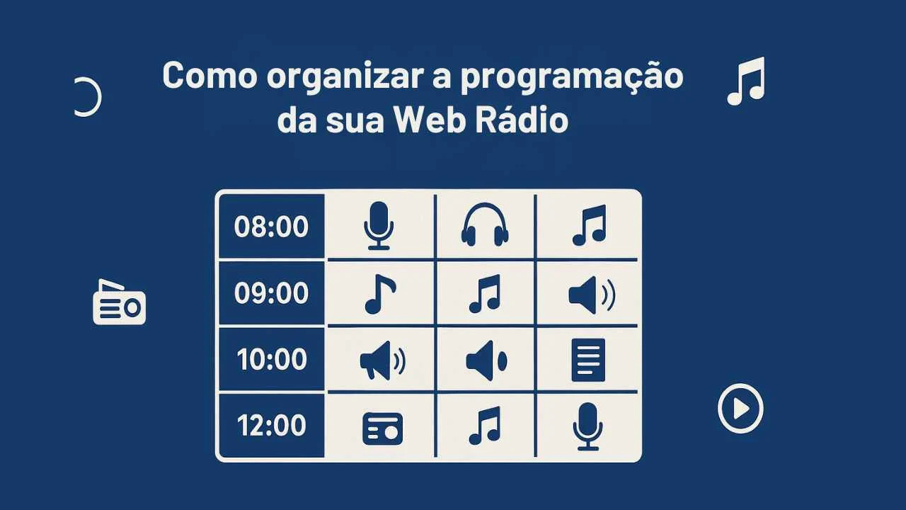 🎧 Como organizar a programação da sua Web Rádio para prender a audiência