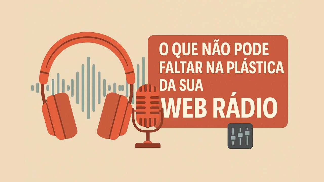🎛️ O que não pode faltar na plástica da sua Web Rádio